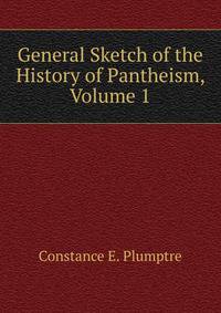 General Sketch of the History of Pantheism, Volume 1
