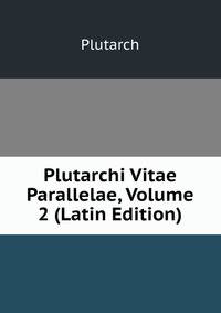 Plutarchi Vitae Parallelae, Volume 2 (Latin Edition)