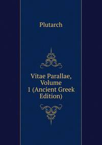 Vitae Parallae, Volume 1 (Ancient Greek Edition)