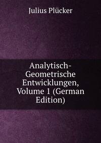 Analytisch-Geometrische Entwicklungen, Volume 1 (German Edition)