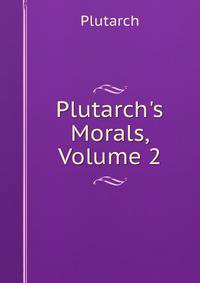 Plutarch's Morals, Volume 2