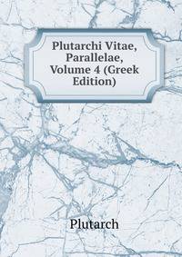 Plutarchi Vitae, Parallelae, Volume 4 (Greek Edition)