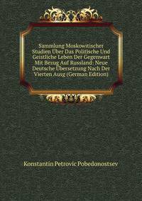 Sammlung Moskowitischer Studien Uber Das Politische Und Geistliche Leben Der Gegenwart Mit Bezug Auf Russland: Neue Deutsche Ubersetzung Nach Der Vierten Ausg (German Edition)