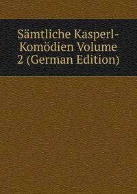 Samtliche Kasperl-Komodien Volume 2 (German Edition)