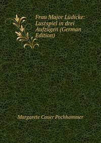 Frau Major Ludicke: Lustspiel in drei Aufzugen (German Edition)