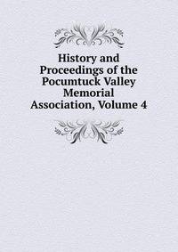 History and Proceedings of the Pocumtuck Valley Memorial Association, Volume 4