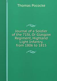 Journal of a Soldier of the 71St, Or Glasgow Regiment, Highland Light Infantry, from 1806 to 1815