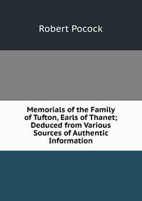 Memorials of the Family of Tufton, Earls of Thanet; Deduced from Various Sources of Authentic Information