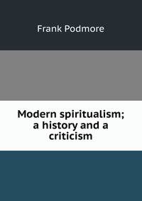 Modern spiritualism; a history and a criticism