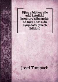 Djiny a bibliografie eske katolicke literatury naboenske: od roku 1828 a do nynji doby (Czech Edition)
