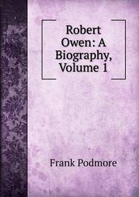 Robert Owen: A Biography, Volume 1
