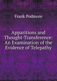 Apparitions and Thought-Transference: An Examination of the Evidence of Telepathy
