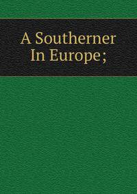 A Southerner In Europe;