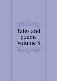 Tales and poems Volume 3