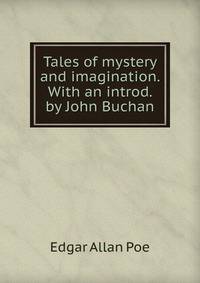 Tales of mystery and imagination. With an introd. by John Buchan