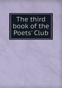 The third book of the Poets' Club