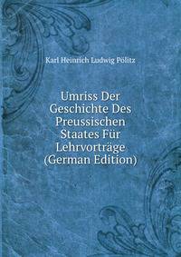 Umriss Der Geschichte Des Preussischen Staates Fur Lehrvortrage (German Edition)