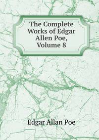 The Complete Works of Edgar Allen Poe, Volume 8