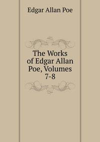 The Works of Edgar Allan Poe, Volumes 7-8