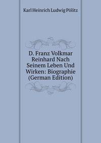 D. Franz Volkmar Reinhard Nach Seinem Leben Und Wirken: Biographie (German Edition)