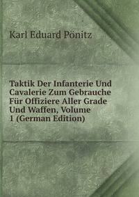 Taktik Der Infanterie Und Cavalerie Zum Gebrauche Fur Offiziere Aller Grade Und Waffen, Volume 1 (German Edition)