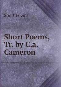 Short Poems, Tr. by C.a. Cameron