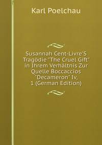 Susannah Cent-Livre'S Trag?die "The Cruel Gift" in Ihrem Verh?ltnis Zur Quelle Boccaccios "Decameron" Iv, 1 (German Edition)