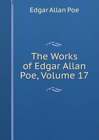 The Works of Edgar Allan Poe, Volume 17