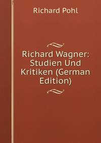 Richard Wagner: Studien Und Kritiken (German Edition)