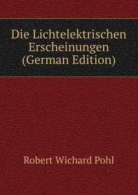 Die Lichtelektrischen Erscheinungen (German Edition)