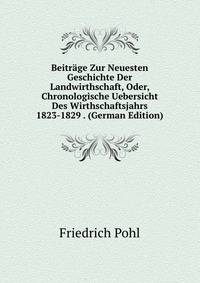 Beitrage Zur Neuesten Geschichte Der Landwirthschaft, Oder, Chronologische Uebersicht Des Wirthschaftsjahrs 1823-1829 . (German Edition)