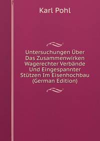 Untersuchungen Uber Das Zusammenwirken Wagerechter Verbande Und Eingespannter Stutzen Im Eisenhochbau (German Edition)