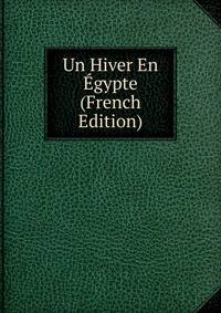 Un Hiver En Egypte (French Edition)