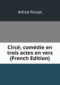 Circe; comedie en trois actes en vers (French Edition)