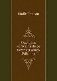 Quelques ecrivains de ce temps (French Edition)