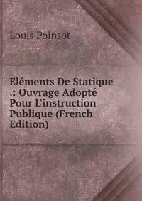 El?ments De Statique .: Ouvrage Adopt? Pour L'instruction Publique (French Edition)