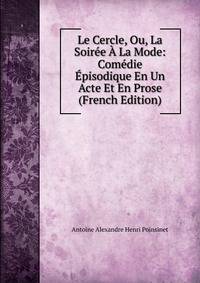 Le Cercle, Ou, La Soiree A La Mode: Comedie Episodique En Un Acte Et En Prose (French Edition)