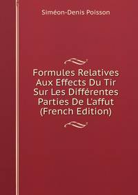 Formules Relatives Aux Effects Du Tir Sur Les Diff?rentes Parties De L'affut (French Edition)