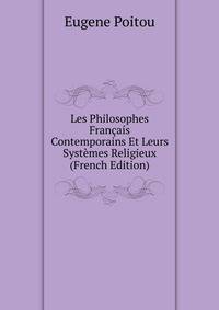 Les Philosophes Francais Contemporains Et Leurs Systemes Religieux (French Edition)
