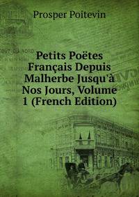 Petits Po?tes Fran?ais Depuis Malherbe Jusqu'? Nos Jours, Volume 1 (French Edition)