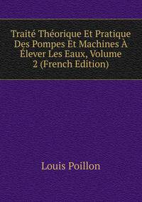 Traite Theorique Et Pratique Des Pompes Et Machines A Elever Les Eaux, Volume 2 (French Edition)