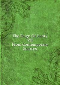 The Reign Of Henry Vii From Contemporary Sources