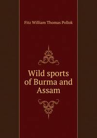 Wild sports of Burma and Assam