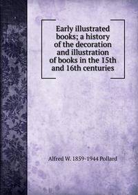 Early illustrated books; a history of the decoration and illustration of books in the 15th and 16th centuries
