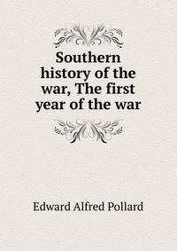 Southern history of the war, The first year of the war