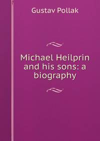 Michael Heilprin and his sons: a biography