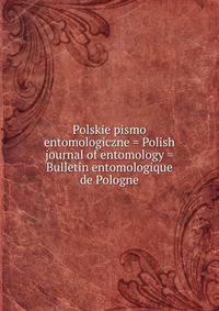 Polskie pismo entomologiczne = Polish journal of entomology = Bulletin entomologique de Pologne