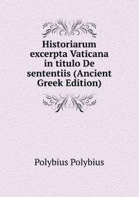 Historiarum excerpta Vaticana in titulo De sententiis (Ancient Greek Edition)