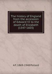 The history of England from the accession of Edward VI to the death of Elizabeth (1547-1603)
