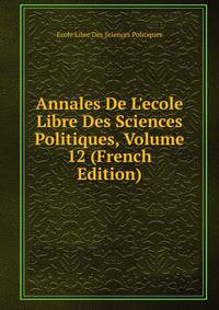 Annales De L'ecole Libre Des Sciences Politiques, Volume 12 (French Edition)